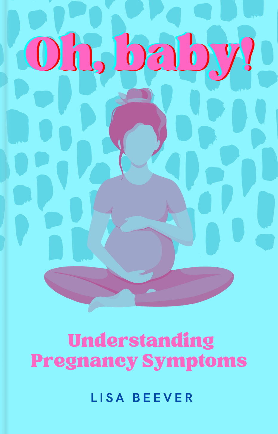 Oh, Baby! Understanding Pregnancy Symptoms Ebook